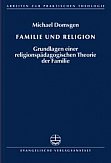 Michael Domsgen, Familie und Religion. Grundlagen einer religionspdagogischen Theorie der Familie, Leipzig 2006